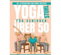 Stuhl YOGA FÜR SENIOREN Über 50: Das 4-Wochen-Programm gegen Schmerzen, für bessere Balance und mehr Selbstständigkeit - Nur 15 Minuten täglich, komplett im Sitzen (EINFACHES TAI CHI FÜR SENIOREN)