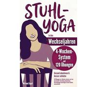 Stuhl Yoga in den Wechseljahren: Gesund abnehmen und besser schlafen: 120 Übungen im 4 Wochen System um trotz hormoneller Umstellung abzunehmen ... und ohne Grübeln wieder ruhig einzuschlafen
