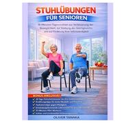 STUHLÜBUNGEN FÜR SENIOREN: 10-Minuten-Tagesroutinen zur Verbesserung der Beweglichkeit, zur Stärkung des Gleichgewichts und zur Förderung Ihrer Selbstständigkeit