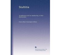 Stultitia: A nightmare and an awakening, in four discussions