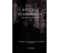 STULTUS ECONOMICUS: Anatomía del estúpido rentable