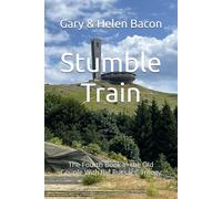 Stumble Train: The Fourth Book in the Old Couple With Big Rucsacs’ Trilogy (Bacons On Tour)