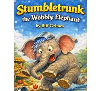 Stumbletrunk the Wobbly Elephant: A Funny Story About Mistakes, Confidence, and Trying Again