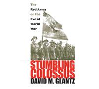 Stumbling Colossus: The Red Army on the Eve of World War (Modern War Studies)