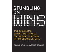 Stumbling On Wins:Two Economists Expose the Pitfalls on the Road to Victory in Professional Sports