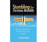 Stumbling Over Our Christian Mistakes: Unveiling Wrongs to Be Right with God Volume I