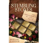 Stumbling Stones: The Holocaust, My Family and Me