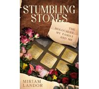 Stumbling Stones: The Holocaust, My Family and Me
