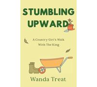 Stumbling Upward: A Country Girl's Walk With The King