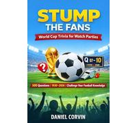 STUMP THE FANS: WORLD CUP TRIVIA FOR WATCH PARTIES: 500 Head-to-Head Questions (1930-2026) - Ready-Made Quiz Rounds, Printable Cards & 2026 Preview for Families, Pubs & True Football Fans