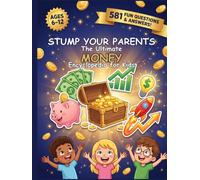 Stump Your Parents: The Ultimate Money Encyclopedia for Kids: 581 Fun Questions & Answers About Saving, Spending, Investing & How Money Works | Financial Literacy for Curious Kids Ages 6-12