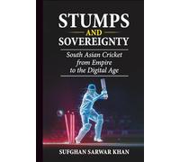 STUMPS AND SOVEREIGNTY: South Asian Cricket from Empire to the Digital Age