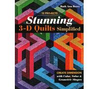 Stunning 3-D Quilts Simplified: Create Dimension with Color, Value & Geometric Shapes