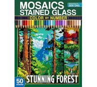 Stunning Forest Stained Glass Mosaics Color by Number: 50 Majestic Forest Landscapes from Around the World (Stained Glass Mosaics Color by Number Collection)