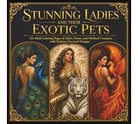 Stunning Ladies and Their Exotic Pets: 50 Adult Coloring Pages of Safari, Ocean, and Mythical Creatures with Fashion-Forward Designs