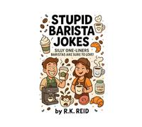 Stupid Barista Jokes: Funny Barista Gifts: Silly One-liners Baristas Are Sure To Love!