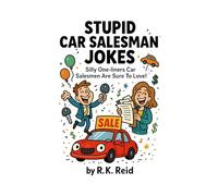 Stupid Car Salesman Jokes: Funny Car Salesman Gifts: Silly One-liners Car Salesman Are Sure To Love!