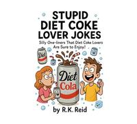 Stupid Diet Coke Lover Jokes: Funny Diet Coke Lover Gift Ideas for Him & Her. Ideal for Christmas or a Birthday - Perfect Gag Gifts for Diet Coke Lovers & Drinkers!