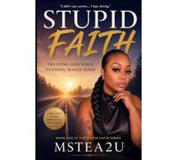 Stupid Faith: Trusting God When Nothing Makes Sense (The Stupid Faith Series)