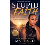 Stupid Faith: Trusting God When Nothing Makes Sense (The Stupid Faith Series)