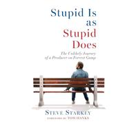 Stupid Is as Stupid Does - The Unlikely Journey of a Producer on Forrest Gump