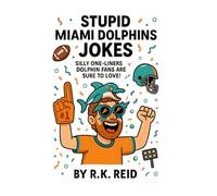 Stupid Miami Dolphins Jokes: Great To Give As Miami Dolphins Gifts For Him, Her, Dad & Fans!