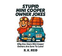 Stupid Mini Cooper Owner Jokes: Funny Mini Cooper Gift Ideas for Him & Her. Ideal for Christmas or a Birthday - Perfect Gag Gifts for Mini Cooper Owners & Lovers!