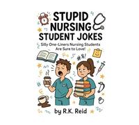 Stupid Nursing Student Jokes: Funny Nursing Student Gift Idea for a Birthday, Christmas or Graduation - Perfect for Nursing Students