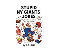 Stupid NY Giants Jokes: Funny NY Giants Gifts: Silly One-liners Giants Fans Are Sure To Love!