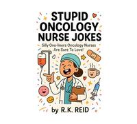 Stupid Oncology Nurse Jokes: The Best Oncology Nurse Gift for a Birthday, Christmas, Retirement, Thank You, or to Show Your Appreciation - Perfect for Oncology Nurses
