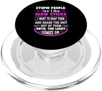 Stupid People're Like Glow Sticks I Want to Snap Them Diciendo PopSockets PopGrip para MagSafe