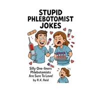 Stupid Phlebotomist Jokes: Funny Phlebotomist Gifts: Silly One-liners Phlebotomists Are Sure To Love!