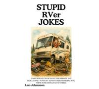 STUPID RVer JOKES: Campground Chaos, Road Trip Mishaps, and Ridiculously Funny RV Adventures for People Who Think Home Should Have Wheels