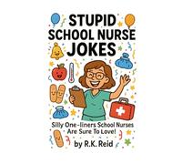 Stupid School Nurse Jokes: Funny & Cute School Nurse Gifts - Perfect for Christmas, Retirement, Appreciation or Just Because!