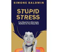 Stupid Stress: From Wiped Out to Wide Awake - Meditation for Your Messy Mind