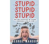 Stupid Stupid Stupid: Aún más historias de viajes, aventuras y de la vida (Reconnecting... (español))