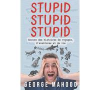 Stupid Stupid Stupid: Encore des histoires de voyages, d’aventures et de vie (Reconnecting… (Édition française))