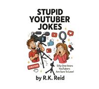 Stupid YouTuber Jokes: Gifts For YouTubers: Silly One-liners YouTubers Are Sure To Love!