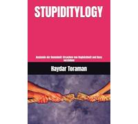 STUPIDITYLOGY: Anatomie der Dummheit: Ursachen von Ungleichheit und Hass verstehen