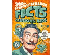 Stupidly Strange Facts For Curious Kids: Fully Illustrated & Interactive Facts & Trivia Quizzes about the World's Strangest Things! Including History, ... & More! (Fun Books for Smart Children 8-12)