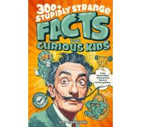 Stupidly Strange Facts For Curious Kids: Fully Illustrated & Interactive Facts & Trivia Quizzes about the World's Strangest Things! Including History, ... & More! (Fun Books for Smart Children 8-12)