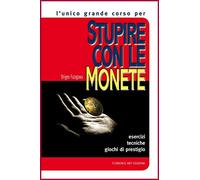 Stupire con le monete. Il corso base. Esercizi, tecniche, giochi di prestigio (Edizioni per lo spettacolo)