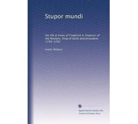 Stupor mundi; the life & times of Frederick II, Emperor of the Romans, King of Sicily and Jerusalem, 1194-1250