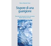 Stupore di una guarigione. Racconto del miracolo che ha reso beata Madre Speranza di Gesù (Storie di Paradiso)