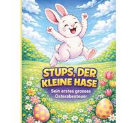Stups, der kleine Hase: Sein erstes großes Osterabenteuer, zum Lesen und Ausmalen.