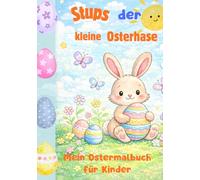 Stups der kleine Osterhase - Mein Ostermalbuch für Kinder: 30 süße Osterbilder mit Hasen, Küken & Ostereiern inkl. 5 Mitmachseiten