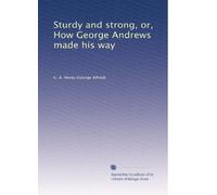 Sturdy and strong, or, How George Andrews made his way: Volume 2