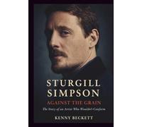 STURGILL SIMPSON: Against the Grain: The Story of an Artist Who Wouldn’t Conform. A BIOGRAPHY
