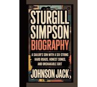 STURGILL SIMPSON BIOGRAPHY: A Sailor’s Son with a Six-String - Hard Roads, Honest Songs, and Unshakable Grit