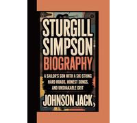 STURGILL SIMPSON BIOGRAPHY: A Sailor’s Son with a Six-String - Hard Roads, Honest Songs, and Unshakable Grit